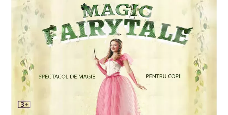 Magic Fairytale - spectacol de magie pentru copii @ Clubul Țăranului – La Mama-1