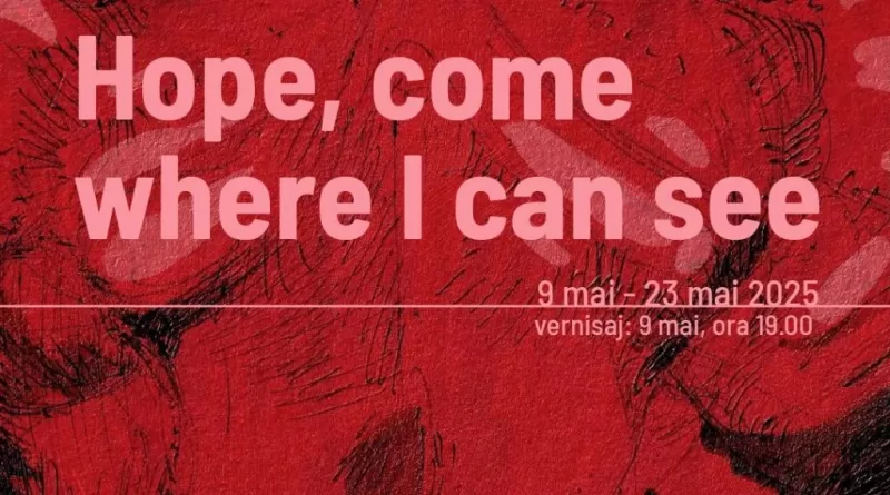 Expoziția „Hope, come where I can see” -1